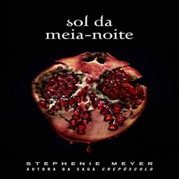 Sol da meia-noite: (Midnight Sun) - Série Crepúsculo: 5